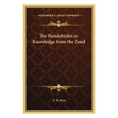 "The Bundahishn or Knowledge from the Zand" - "" ("West E. W.")