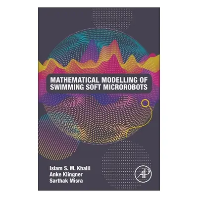 "Mathematical Modeling of Swimming Soft Microrobots" - "" ("S. M. Khalil Islam")