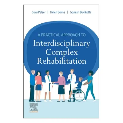 "A Practical Approach to Interdisciplinary Complex Rehabilitation" - "" ("Pelser Cara")