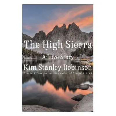 "The High Sierra: A Love Story" - "" ("Robinson Kim Stanley")