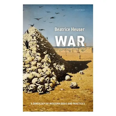 "War: A Genealogy of Western Ideas and Practices" - "" ("Heuser Beatrice")