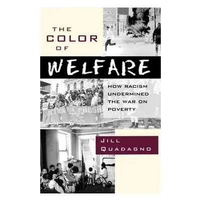 "The Color of Welfare: How Racism Undermined the War on Poverty" - "" ("Quadagno Jill")