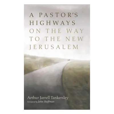 "A Pastor's Highways on the Way to the New Jerusalem" - "" ("Tankersley Arthur Jarrell")