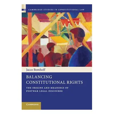 "Balancing Constitutional Rights: The Origins and Meanings of Postwar Legal Discourse" - "" ("Bo