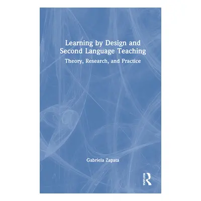 "Learning by Design and Second Language Teaching: Theory, Research, and Practice" - "" ("Zapata 