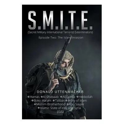 "S.M.I.T.E.: (Secret Military International Terrorist Exterminators)" - "" ("Uttenmacher Donald"