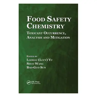 "Food Safety Chemistry: Toxicant Occurrence, Analysis and Mitigation" - "" ("Yu")