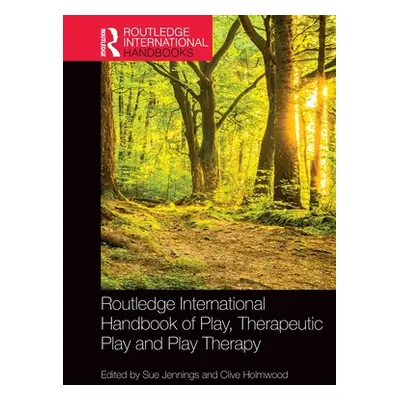 "Routledge International Handbook of Play, Therapeutic Play and Play Therapy" - "" ("Jennings Su