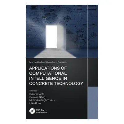 "Applications of Computational Intelligence in Concrete Technology" - "" ("Gupta Sakshi")