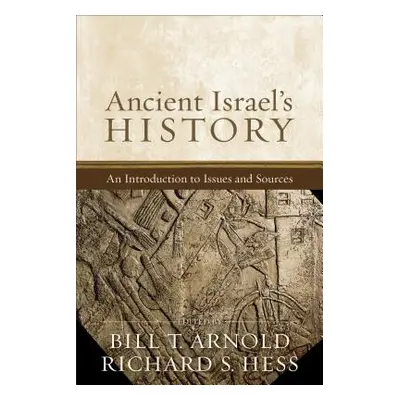 "Ancient Israel's History: An Introduction to Issues and Sources" - "" ("Arnold Bill T.")