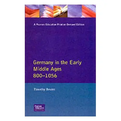 "Germany in the Early Middle Ages C. 800-1056" - "" ("Reuter Timothy")