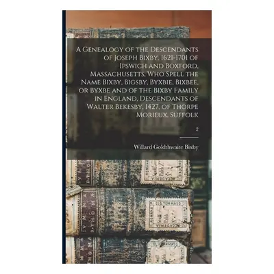 "A Genealogy of the Descendants of Joseph Bixby, 1621-1701 of Ipswich and Boxford, Massachusetts