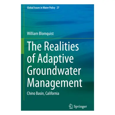 "The Realities of Adaptive Groundwater Management: Chino Basin, California" - "" ("Blomquist Wil