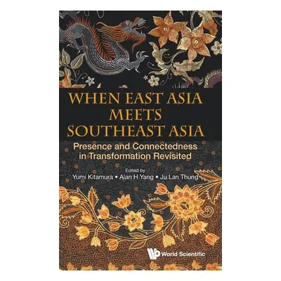 "When East Asia Meets Southeast Asia: Presence and Connectedness in Transformation Revisited" - 