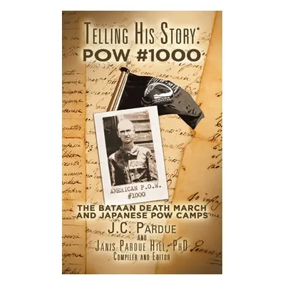 "Telling His Story: Pow #1000: The Bataan Death March and Japanese Pow Camps" - "" ("Hill Janis 