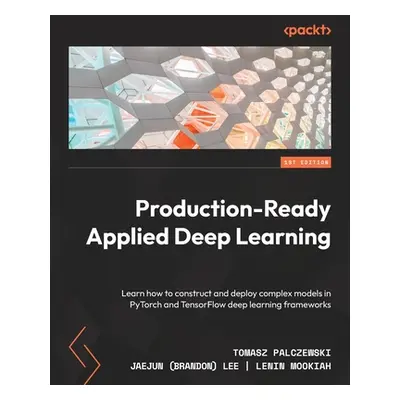 "Production-Ready Applied Deep Learning: Learn how to construct and deploy complex models in PyT