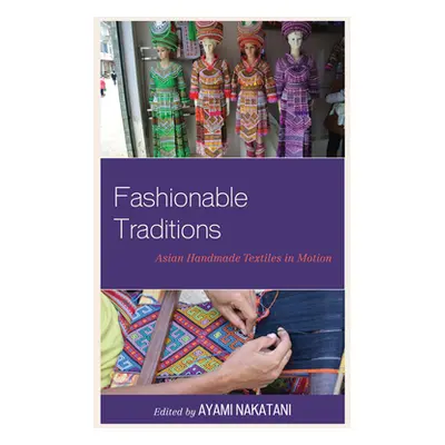 "Fashionable Traditions: Asian Handmade Textiles in Motion" - "" ("Nakatani Ayami")