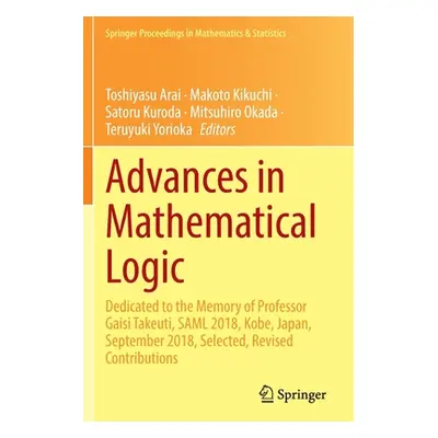 "Advances in Mathematical Logic: Dedicated to the Memory of Professor Gaisi Takeuti, Saml 2018, 