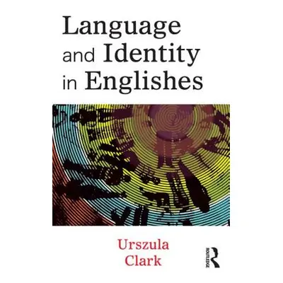 "Language and Identity in Englishes" - "" ("Clark Urszula")