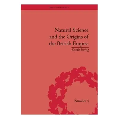 "Natural Science and the Origins of the British Empire" - "" ("Irving Sarah")