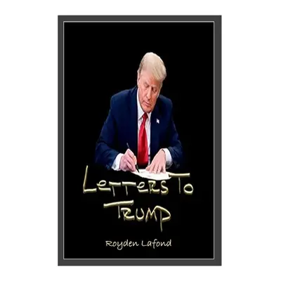 "Letters to Trump (Updated Revision and Analysis)" - "" ("LaFond Royden")