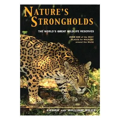 "Nature's Strongholds: The World's Great Wildlife Reserves" - "" ("Riley Laura")