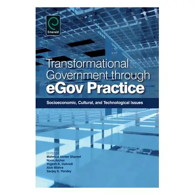 "Transformational Government Through Egov Practice: Socio-Economic, Cultural, and Technological 