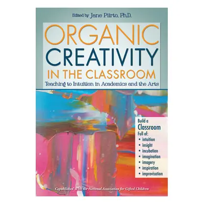 "Organic Creativity in the Classroom: Teaching to Intuition in Academics and the Arts" - "" ("Pi