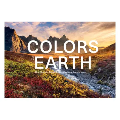 "The Colors of the Earth: Our Planet's Most Brilliant Natural Landscapes" - "" ("Benstem Anke")