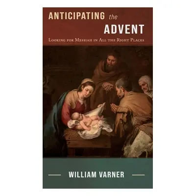 "Anticipating the Advent: Looking for Messiah in All the Right Places" - "" ("Varner William")