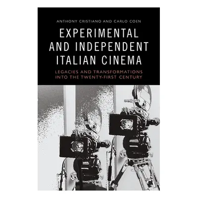 "Experimental and Independent Italian Cinema: Legacies and Transformations Into the Twenty-First