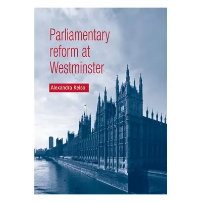 "Parliamentary Reform at Westminster" - "" ("Kelso Alexandra")