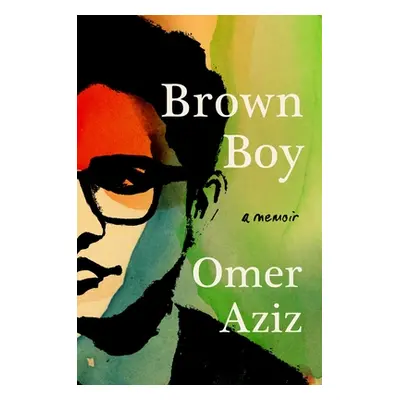 "Brown Boy: A Memoir" - "" ("Aziz Omer")