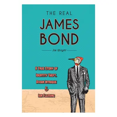 "The Real James Bond: A True Story of Identity Theft, Avian Intrigue, and Ian Fleming" - "" ("Wr