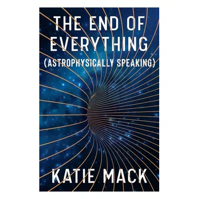 "The End of Everything: (Astrophysically Speaking)" - "" ("Mack Katie")