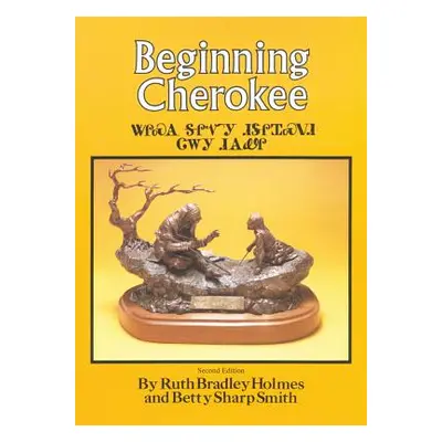 "Beginning Cherokee" - "" ("Holmes Ruth Bradley")