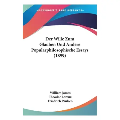 "Der Wille Zum Glauben Und Andere Popularphilosophische Essays (1899)" - "" ("James William")