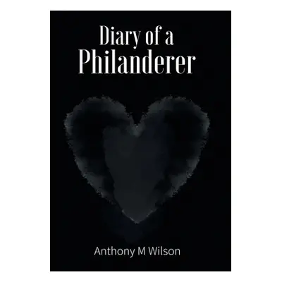 "Diary of a Philanderer" - "" ("Wilson Anthony M.")