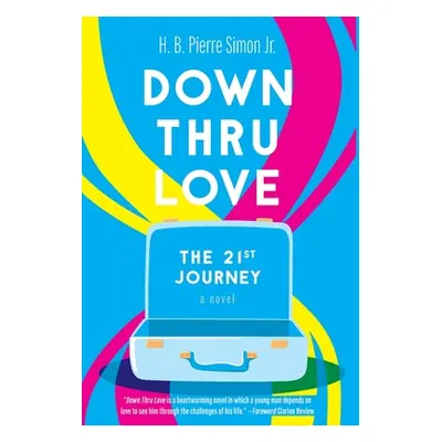 "Down Thru Love: The 21st Journey" - "" ("Simon H. B. Pierre")