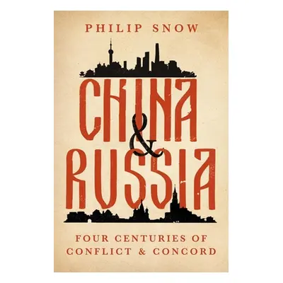 "China and Russia: Four Centuries of Conflict and Concord" - "" ("Snow Philip")