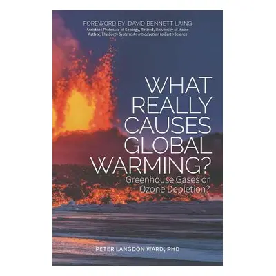 "What Really Causes Global Warming?: Greenhouse Gases or Ozone Depletion?" - "" ("Ward Peter Lan