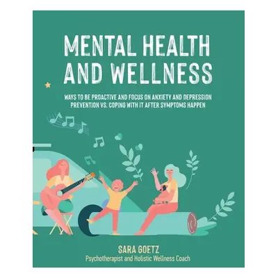 "Mental Health and Wellness: Ways to Be Proactive Adn Focus on Anxiety and Depression Prevention