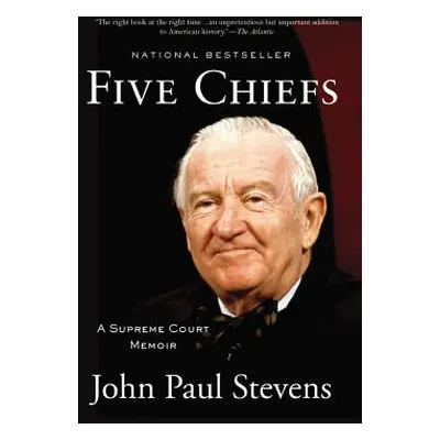 "Five Chiefs: A Supreme Court Memoir" - "" ("Stevens John Paul")