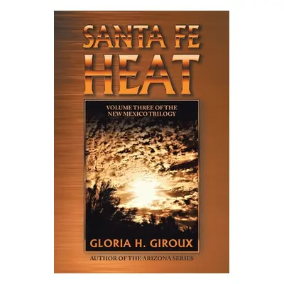 "Santa Fe Heat: Volume Three of the New Mexico Trilogy" - "" ("Giroux Gloria H.")