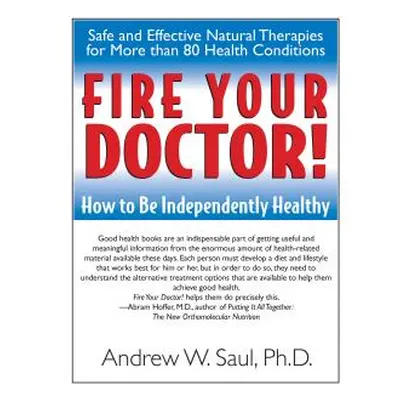 "Fire Your Doctor!: How to Be Independently Healthy" - "" ("Saul Andrew W.")