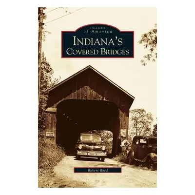 "Indiana's Covered Bridges" - "" ("Reed Robert")