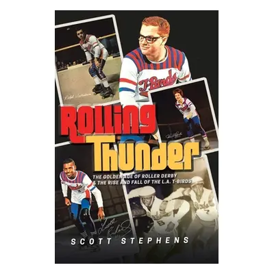 "Rolling Thunder: The Golden Age of Roller Derby & the Rise and Fall of the L.A. T-Birds" - "" (