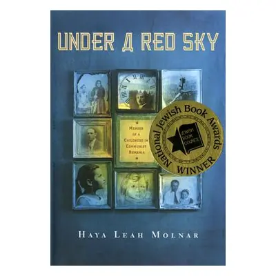 "Under a Red Sky: Memoir of a Childhood in Communist Romania" - "" ("Molnar Haya Leah")