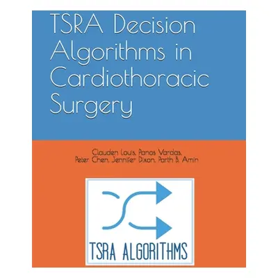 "TSRA Decision Algorithms in Cardiothoracic Surgery" - "" ("Vardas MD Panos")