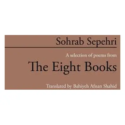 "Sohrab Sepehri: A Selection of Poems from the Eight Books" - "" ("Shahid Bahiyeh Afnan")